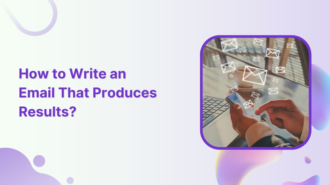 How to Write an Email That Produces Results?