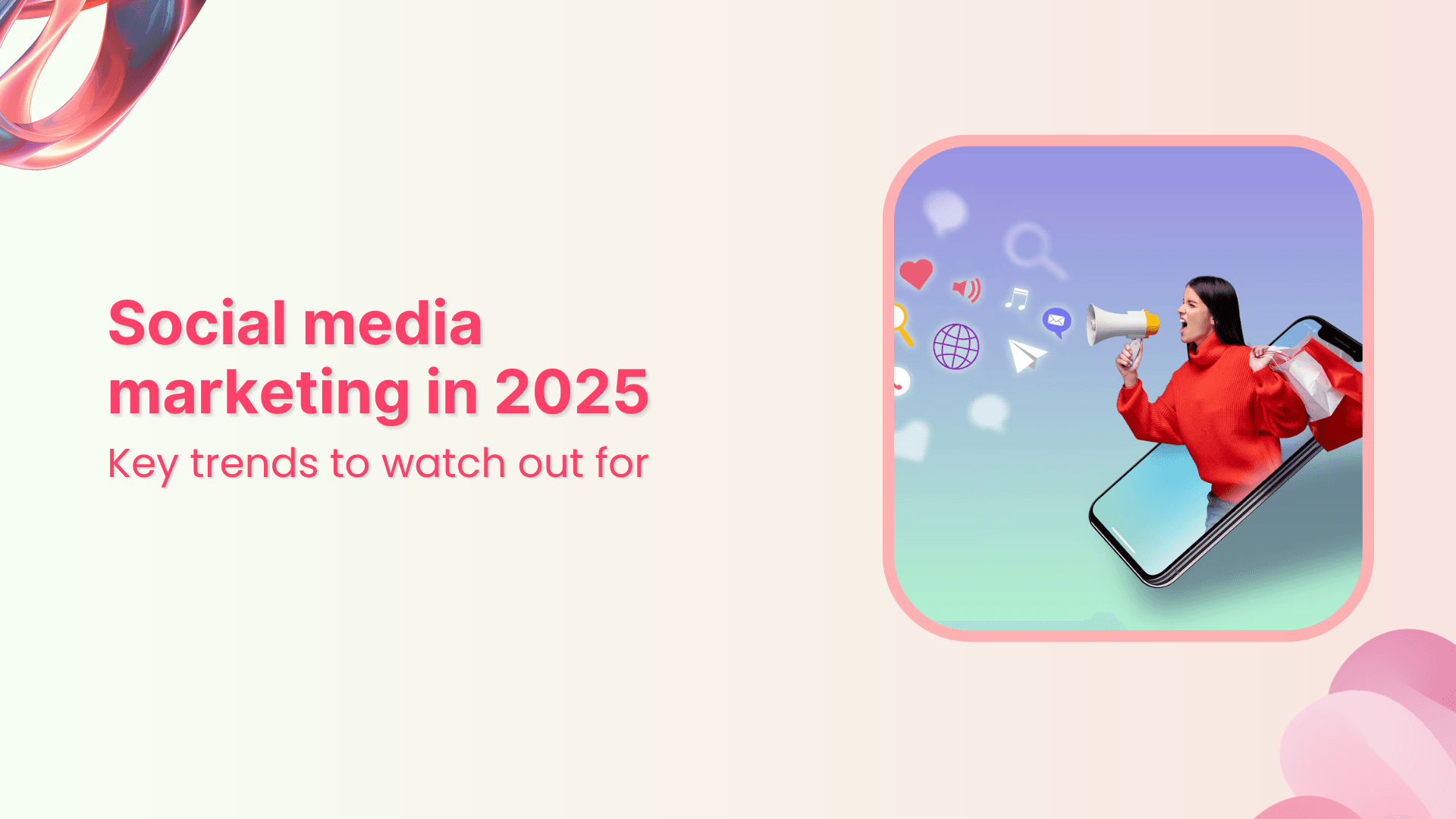 Everything You Should Know About Social Media Marketing in 2025