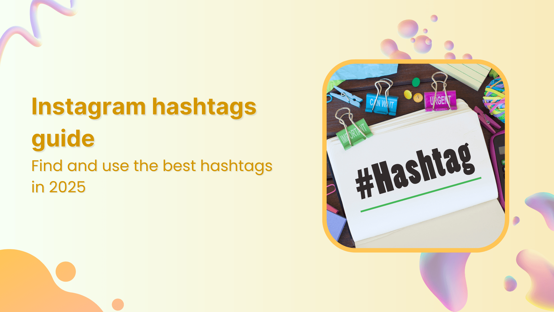 Instagram hashtags guide: How to find and use the best hashtags in 2025