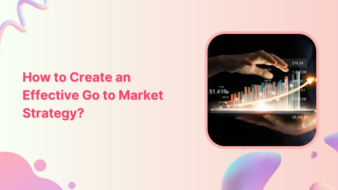 How to Create an Effective Go to Market Strategy?