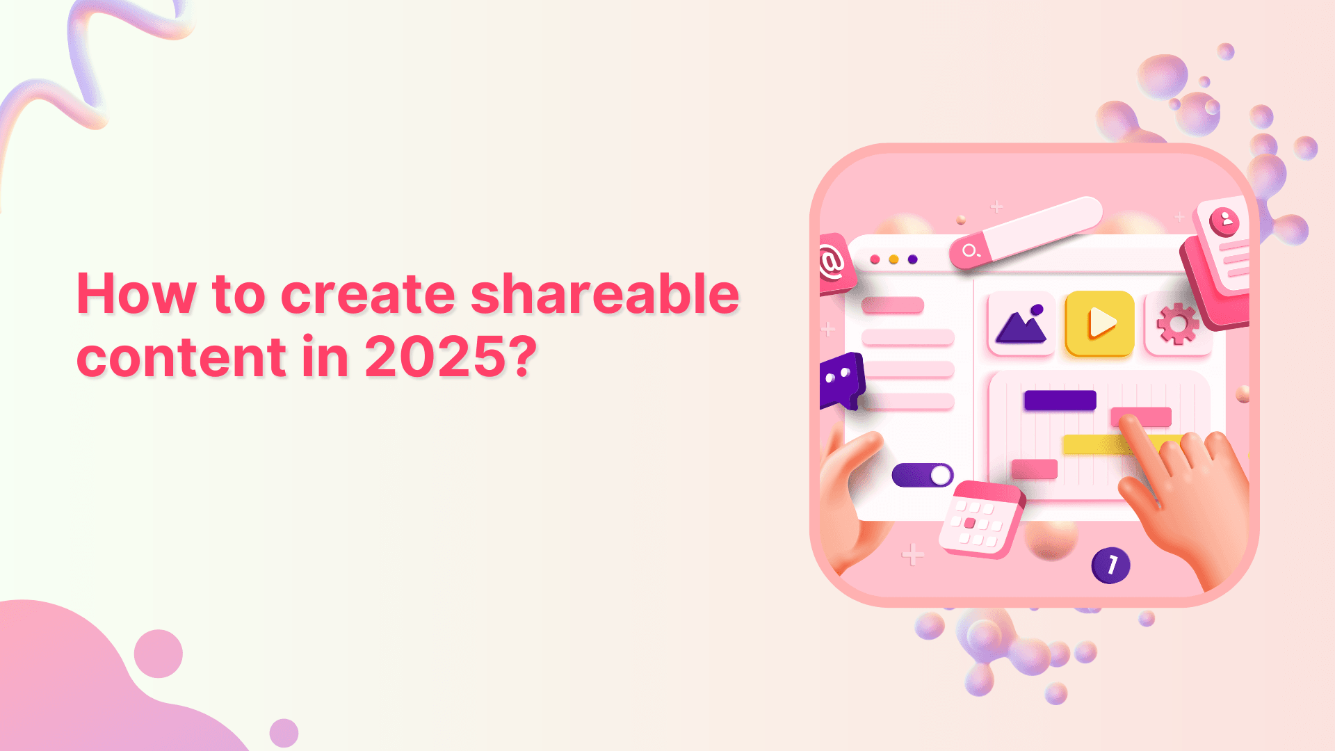 How to Create Shareable Content in 2025?